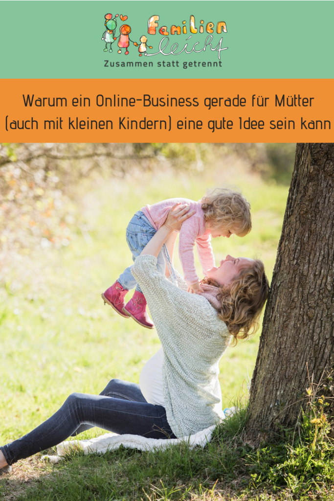 familienleicht - Lena Busch - Warum ein Online-Business gerade für Mütter (auch mit kleinen Kindern) eine gute Idee sein kann - Pinterest