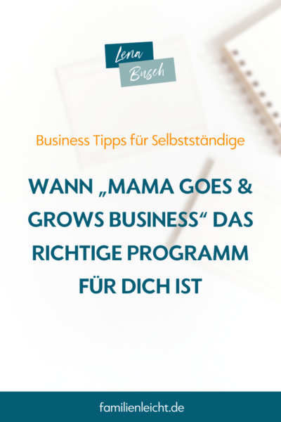 Wann „Mama goes & grows business“ das richtige Programm für dich ist