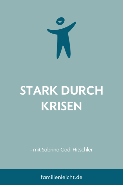 # 123 Stark durch Krisen mit Sabrina Godi Hitschler - www.familienleicht.de